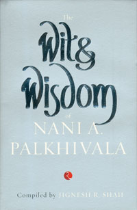 THE WIT & WISDOM OF NANI A. PALKHIVALA