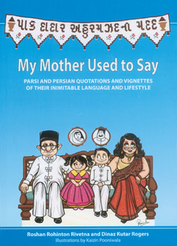 MY MOTHER USED TO SAY - Parsi And Persian Quotations And Vignettes Of Their Inimitable Language And Lifestyle