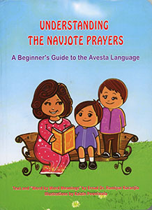 UNDERSTANDING THE NAVJOTE PRAYERS - A Beginner's Guide to the Avesta Language