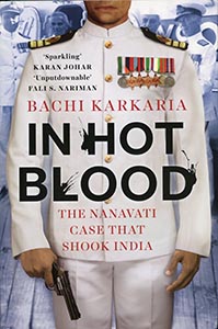 IN HOT BLOOD - The Nanavati Case That Shook India